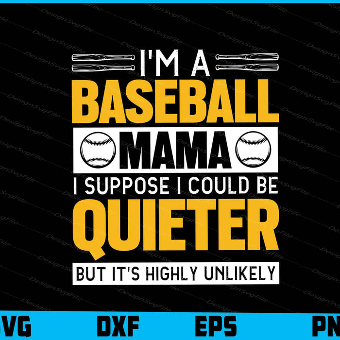 I’m A Baseball Mama I Suppose I Could Be Quieter