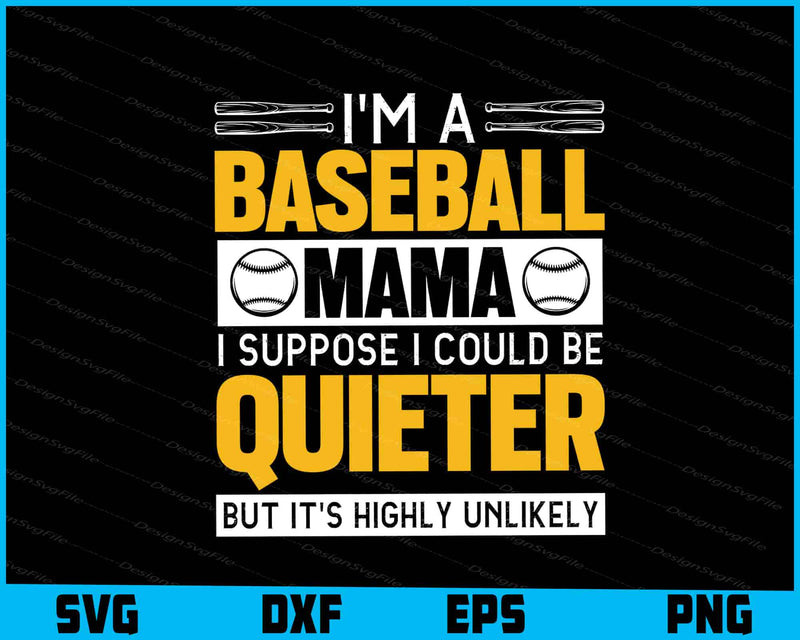 I’m A Baseball Mama I Suppose I Could Be Quieter