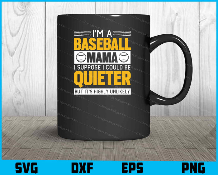 I’m A Baseball Mama I Suppose I Could Be Quieter