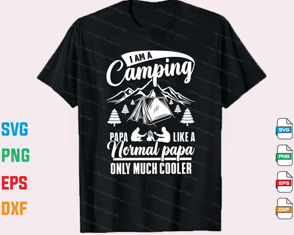 I’m A Camping Papa Like A Normal Papa Svg Cutting Printable File