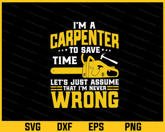 I’m A Carpenter To Save Time Let’s Just Assume Svg Cutting Printable File  - Premium Cutting Files in SVG, PNG & EPS Formats - Premium SVG Cutting Files for Crafts