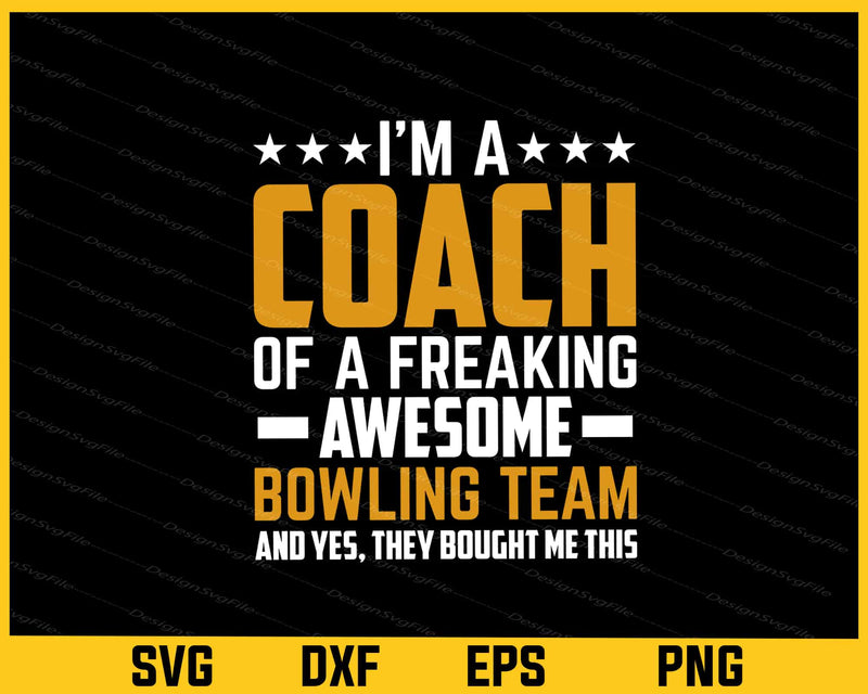 I’m A Coach Of A Freaking Awesome Bowling Svg Cutting Printable File