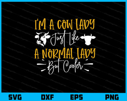 I’m A Cow Lady Just Like A Normal Lady Svg Cutting Printable File  - Premium Cutting Files in SVG, PNG & EPS Formats - Premium SVG Cutting Files for Crafts