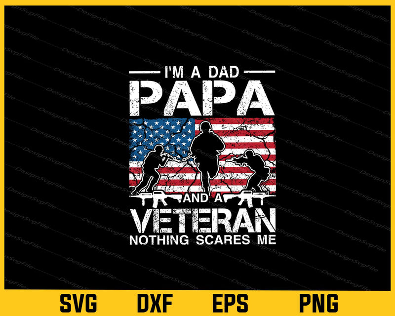 I'm A Dad Papa And A Veteran nothing scares me svg