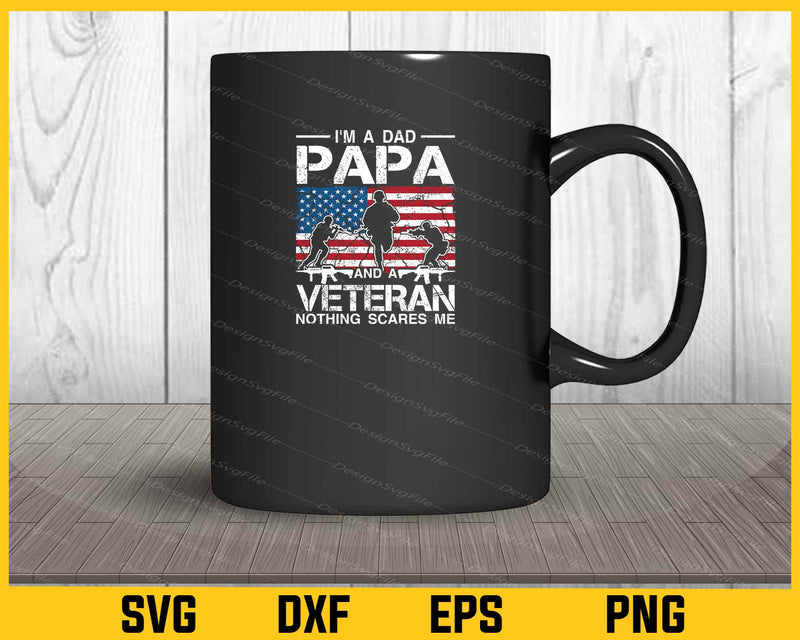 I'm A Dad Papa And A Veteran nothing scares me mug