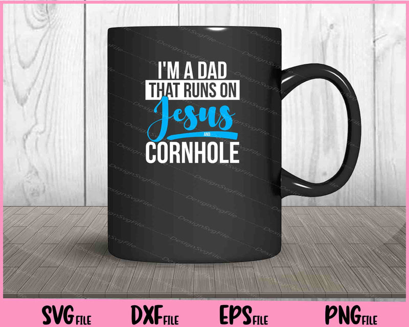 I'm A Dad That Runs On Jesus and Cornhole mug