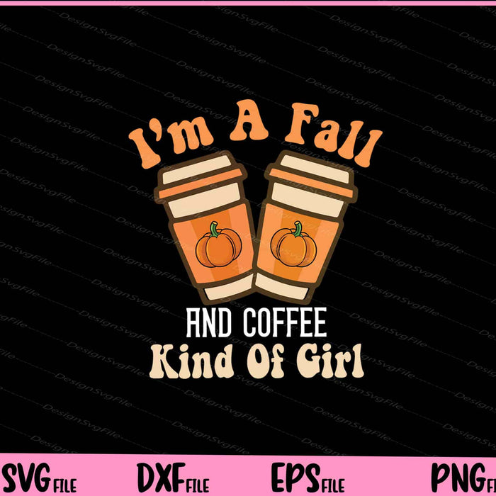 I’m A Fall And Coffee Kind Of Girl Svg Cutting Printable Files  - Premium Cutting Files in SVG, PNG & EPS Formats - Premium SVG Cutting Files for Crafts