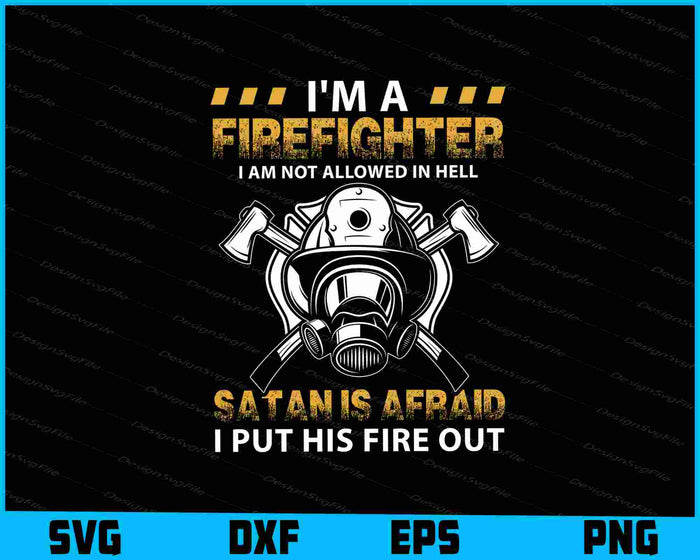 I’m A Firefighter Satan Is Afraid I Put His Fire Out SVG