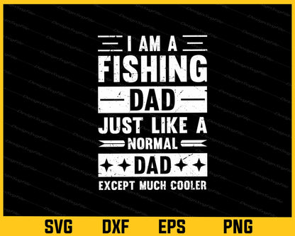 I’m A Fishing Dad Just Like A Normal Dad Svg Cutting Printable File  - Premium Cutting Files in SVG, PNG & EPS Formats - Premium SVG Cutting Files for Crafts