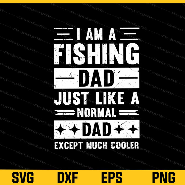 I’m A Fishing Dad Just Like A Normal Dad Svg Cutting Printable File  - Premium Cutting Files in SVG, PNG & EPS Formats - Premium SVG Cutting Files for Crafts