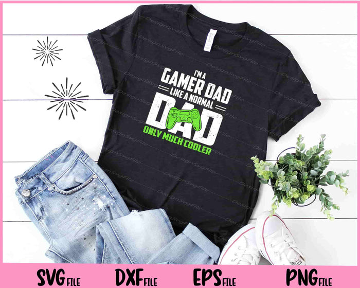 I'm A Gamer Dad Like A Normal Dad Only Much Cooler father day Svg Cutting Printable Files  - Premium Cutting Files in SVG, PNG & EPS Formats - Premium SVG Cutting Files for Crafts
