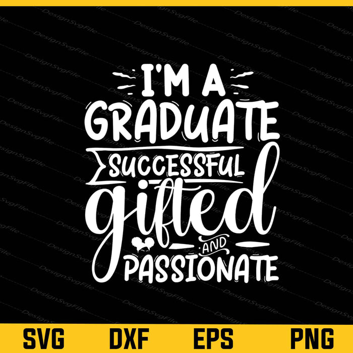 I'm A Graduate Successful Gifted Svg Cutting Printable File  - Premium Cutting Files in SVG, PNG & EPS Formats - Premium SVG Cutting Files for Crafts