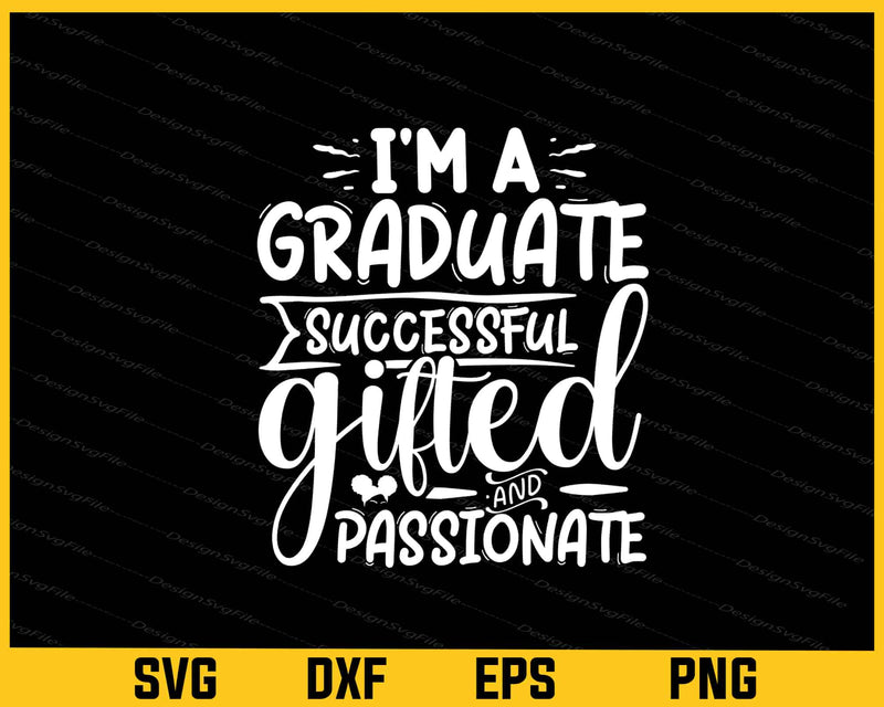 I'm A Graduate Successful Gifted Svg Cutting Printable File  - Premium Cutting Files in SVG, PNG & EPS Formats - Premium SVG Cutting Files for Crafts