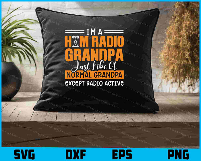 I'm A Ham Radio Grandpa Just Like A Normal Except Radio Active SVG