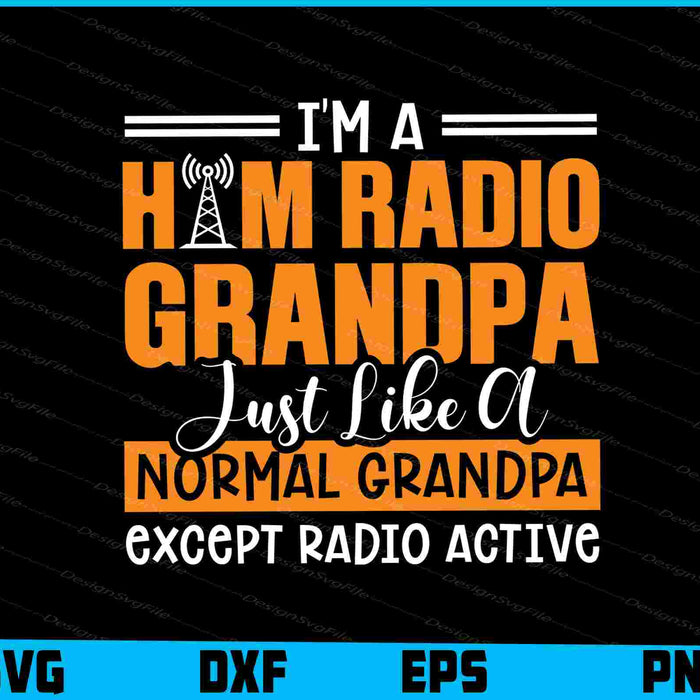 I'm A Ham Radio Grandpa Just Like A Normal Except Radio Active SVG