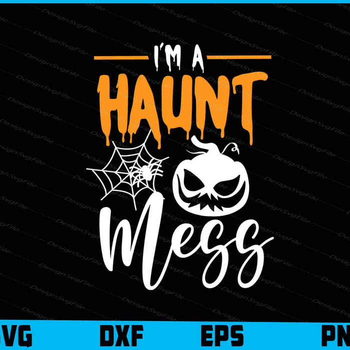 Halloween-themed design with text 'I'm a haunt mess' featuring a pumpkin and spider web on a black background.