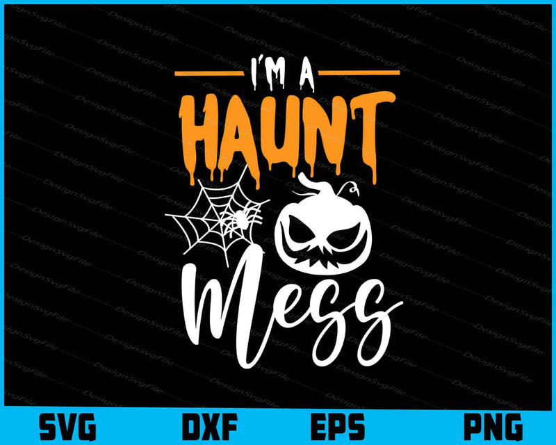 Halloween-themed design with text 'I'm a haunt mess' featuring a pumpkin and spider web on a black background.
