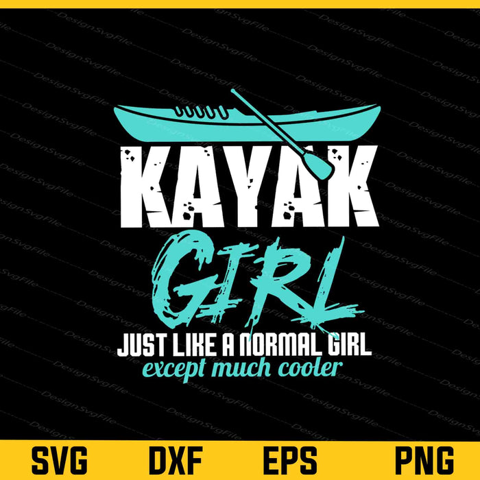 I’m A Kayak Girl Just Like A Normal Svg Cutting Printable File  - Premium Cutting Files in SVG, PNG & EPS Formats - Premium SVG Cutting Files for Crafts