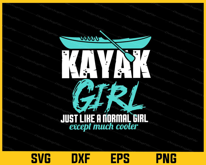 I’m A Kayak Girl Just Like A Normal Svg Cutting Printable File