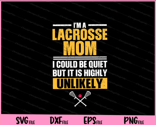 I'm A Lacrosse Mom Funny Mother's Day Svg Cutting Printable Files  - Premium Cutting Files in SVG, PNG & EPS Formats - Premium SVG Cutting Files for Crafts