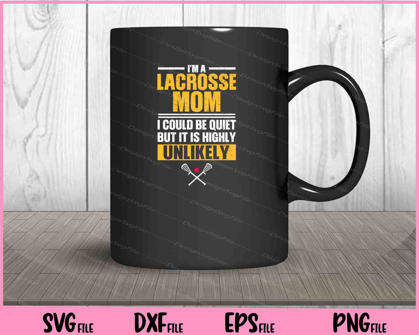 I'm A Lacrosse Mom Funny Mother's Day Svg Cutting Printable Files  - Premium Cutting Files in SVG, PNG & EPS Formats - Premium SVG Cutting Files for Crafts