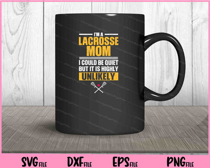 I'm A Lacrosse Mom Funny Mother's Day Svg Cutting Printable Files  - Premium Cutting Files in SVG, PNG & EPS Formats - Premium SVG Cutting Files for Crafts