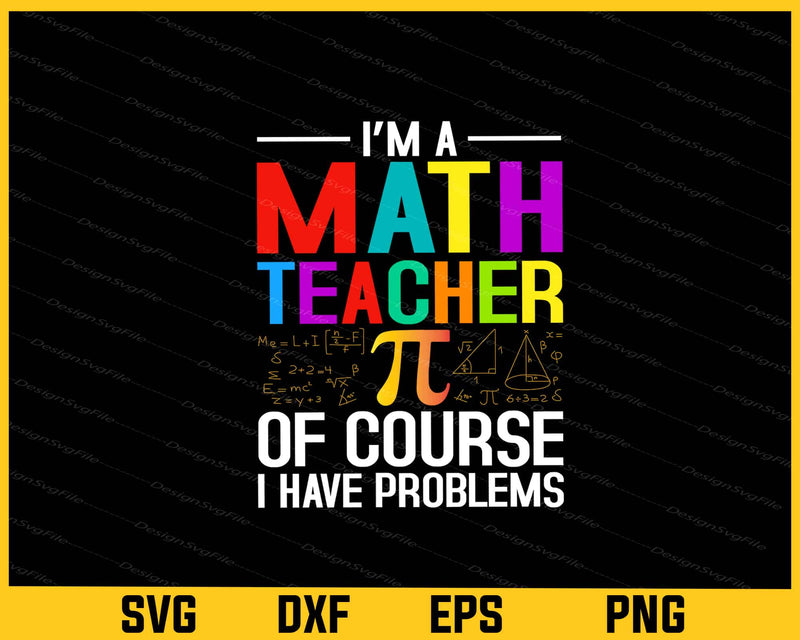 I’m A Math Teacher Pi Of Course I Have Problems Svg Cutting Printable File