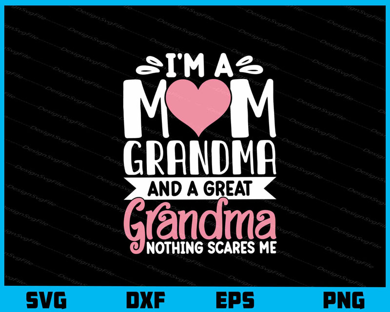 I’m A Mom Grandma And A Great Grandma Day svg