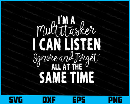I'm A Multitasker I Can Listen Ignore SVG