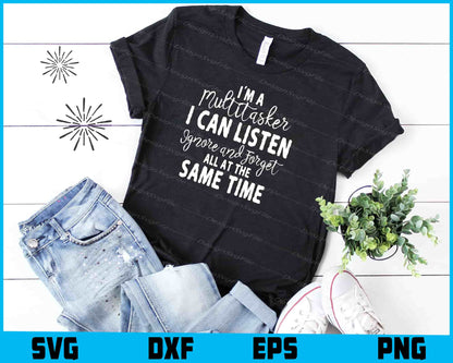 I'm A Multitasker I Can Listen Ignore SVG