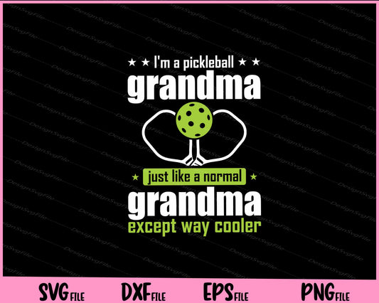 I’m A Pickleball Grandma Just Like A Normal Svg Cutting Printable Files  - Premium Cutting Files in SVG, PNG & EPS Formats - Premium SVG Cutting Files for Crafts