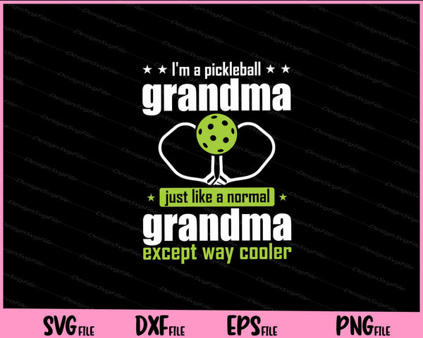 I’m A Pickleball Grandma Just Like A Normal svg