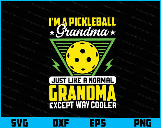 I’m A Pickleball Grandma Just Like A Normal Grandma