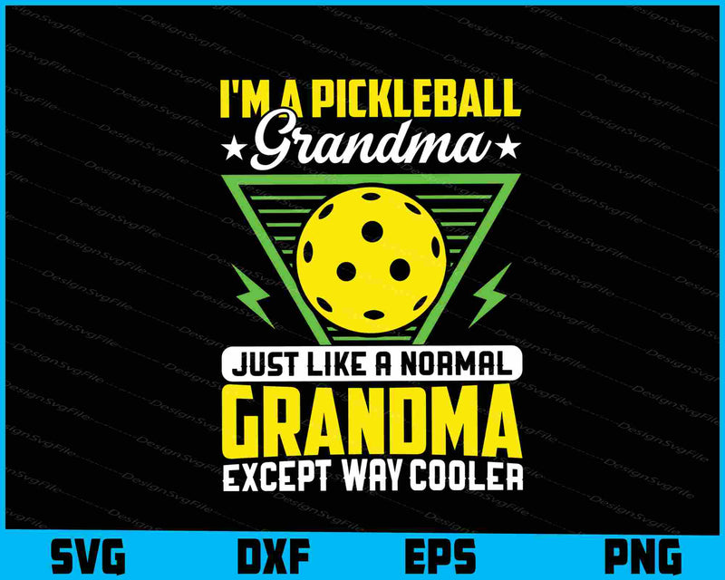 I’m A Pickleball Grandma Just Like A Normal Grandma