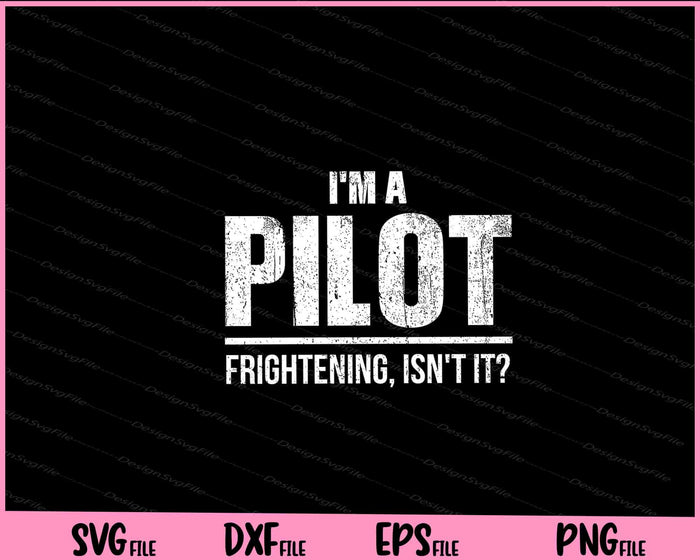 I'm A Pilot Frightening, Isn't It Svg Cutting Printable Files  - Premium Cutting Files in SVG, PNG & EPS Formats - Premium SVG Cutting Files for Crafts