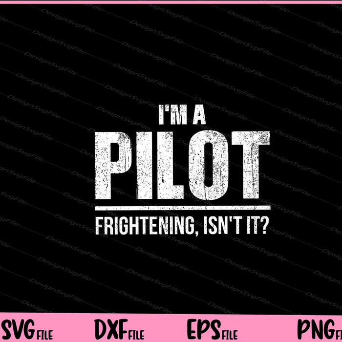 I'm A Pilot Frightening, Isn't It Svg Cutting Printable Files  - Premium Cutting Files in SVG, PNG & EPS Formats - Premium SVG Cutting Files for Crafts
