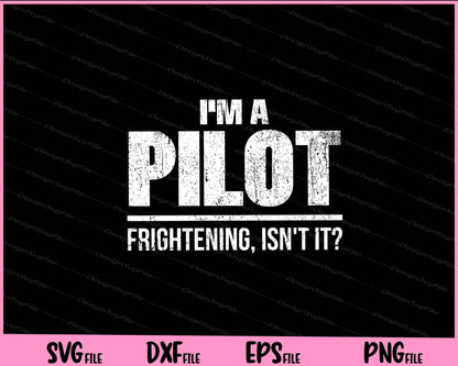 I'm A Pilot Frightening, Isn't It Svg Cutting Printable Files  - Premium Cutting Files in SVG, PNG & EPS Formats - Premium SVG Cutting Files for Crafts
