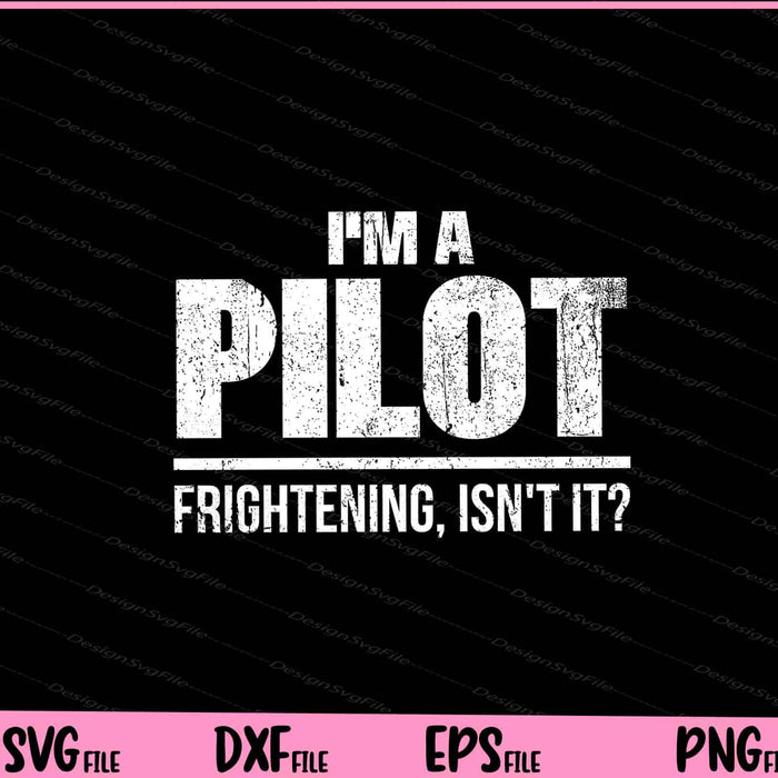 I'm A Pilot Frightening, Isn't It Svg Cutting Printable Files  - Premium Cutting Files in SVG, PNG & EPS Formats - Premium SVG Cutting Files for Crafts
