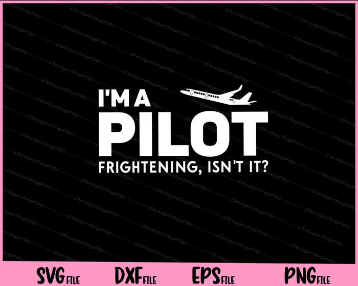 I'm A Pilot Frightening, Isn't It Svg Cutting Printable Files  - Premium Cutting Files in SVG, PNG & EPS Formats - Premium SVG Cutting Files for Crafts