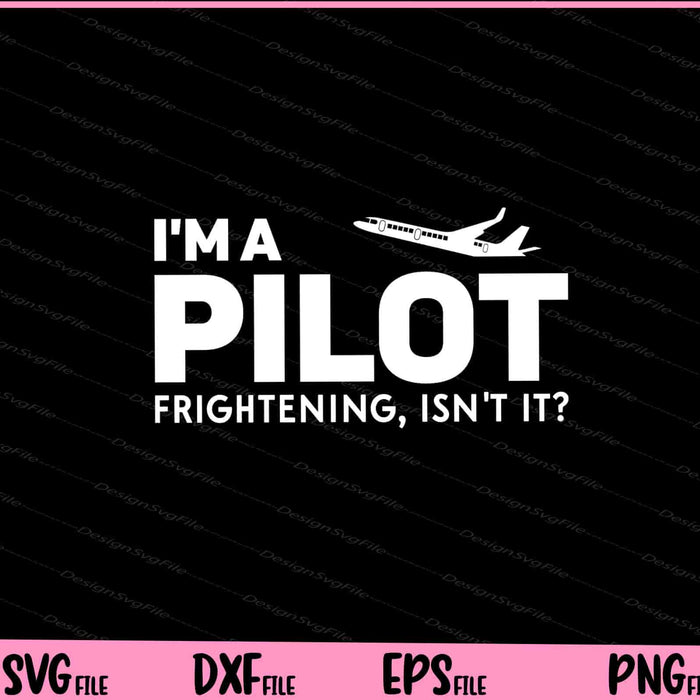 I'm A Pilot Frightening, Isn't It Svg Cutting Printable Files  - Premium Cutting Files in SVG, PNG & EPS Formats - Premium SVG Cutting Files for Crafts