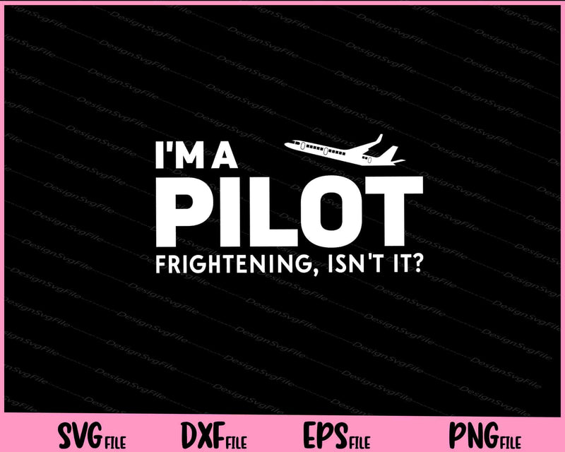 I'm A Pilot Frightening, Isn't It Svg Cutting Printable Files  - Premium Cutting Files in SVG, PNG & EPS Formats - Premium SVG Cutting Files for Crafts