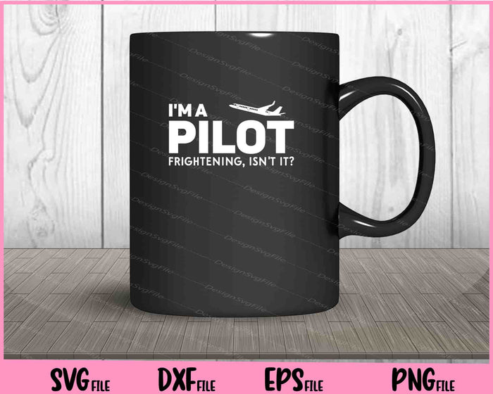 I'm A Pilot Frightening, Isn't It Svg Cutting Printable Files  - Premium Cutting Files in SVG, PNG & EPS Formats - Premium SVG Cutting Files for Crafts