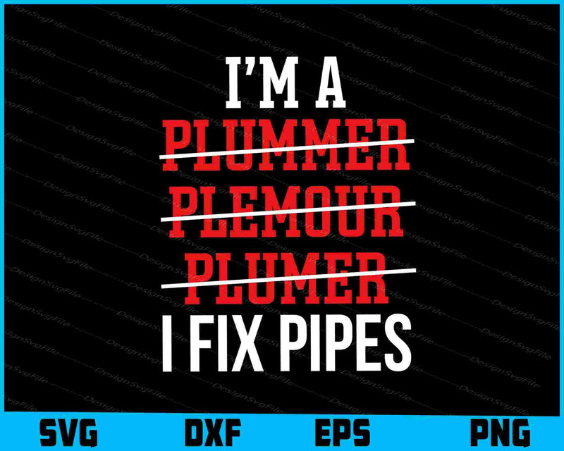 I’m A Plumber I Fix Pipes SVG, Plumbing Shirt
