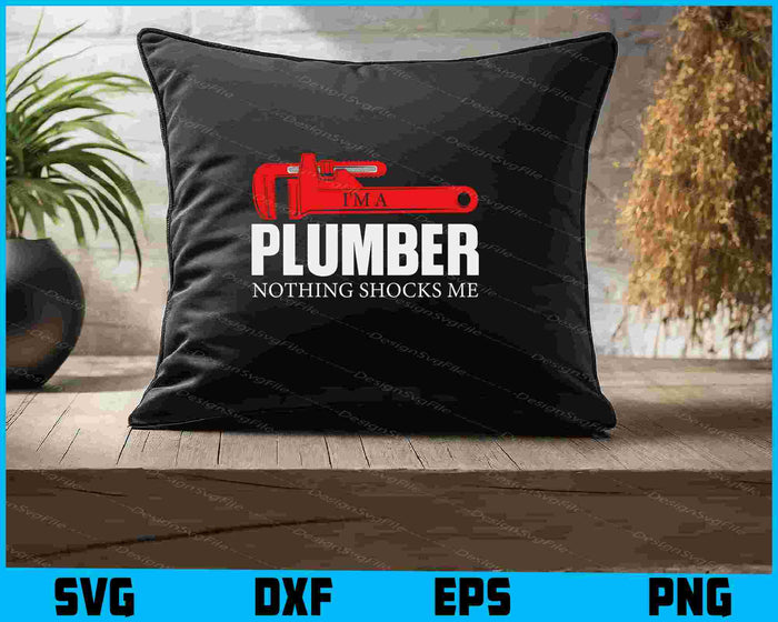 I'm A Plumber Nothing Shocks Me SVG, Plumbing Shirt