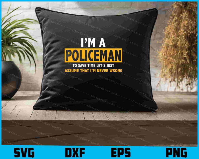 I’m A Policeman To Save Time Let’s Just Assume SVG