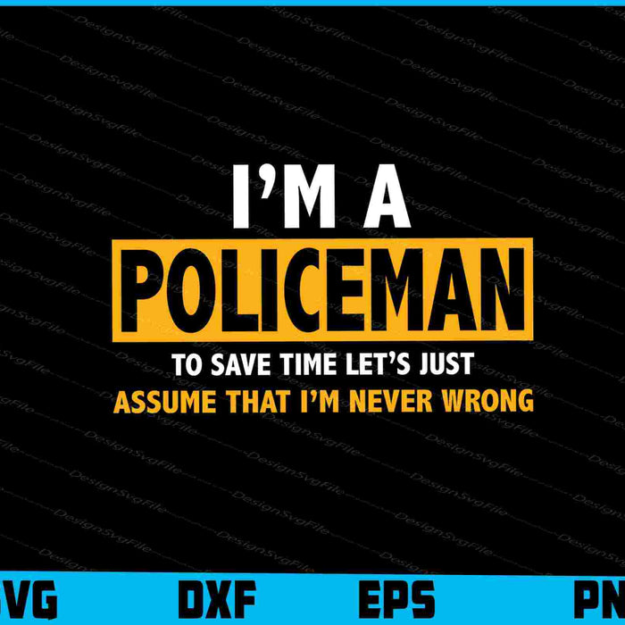 I’m A Policeman To Save Time Let’s Just Assume SVG