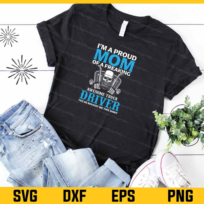 I’m A Proud Mom Of A Freaking Awesome Truck Driver Svg Cutting Printable File  - Premium Cutting Files in SVG, PNG & EPS Formats - Premium SVG Cutting Files for Crafts