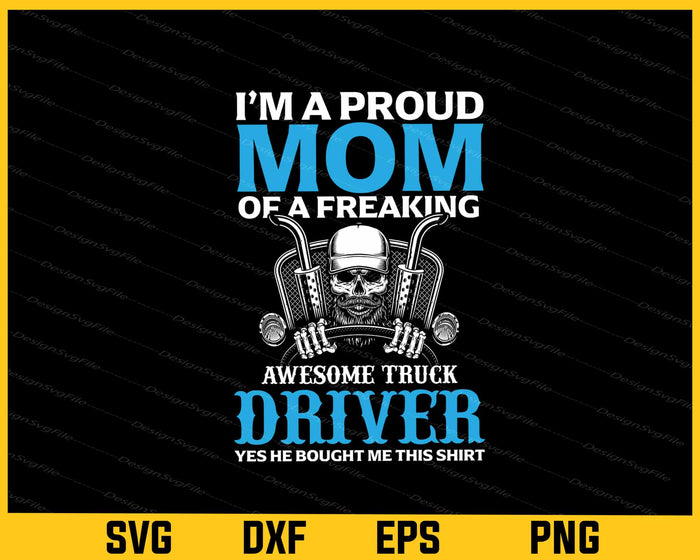 I’m A Proud Mom Of A Freaking Awesome Truck Driver Svg Cutting Printable File  - Premium Cutting Files in SVG, PNG & EPS Formats - Premium SVG Cutting Files for Crafts
