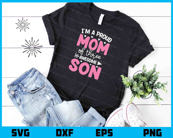 I'm A Proud Mom Of Three Awesome Son t shirt