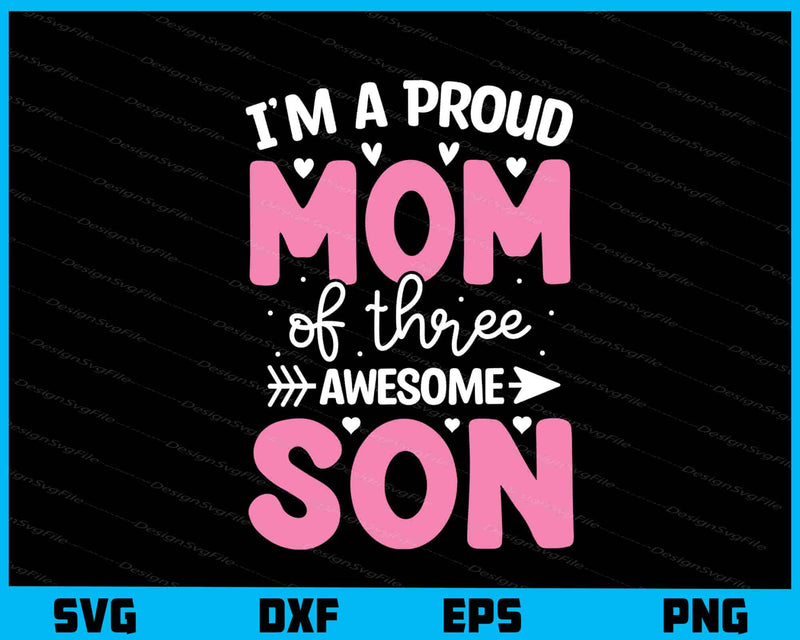 I'm A Proud Mom Of Three Awesome Son svg